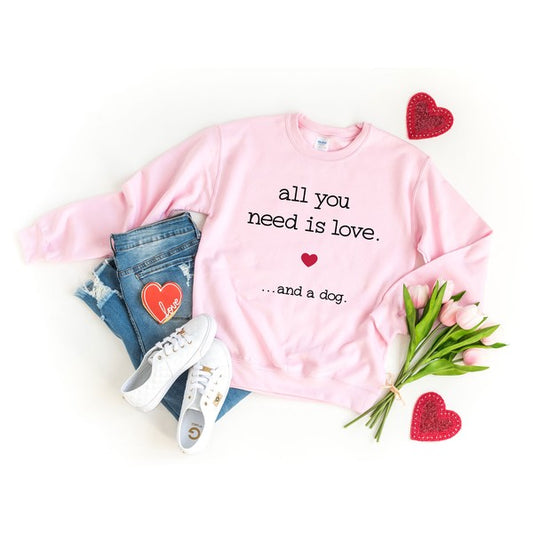 All You Need is Love and a Dog Graphic Sweatshirt