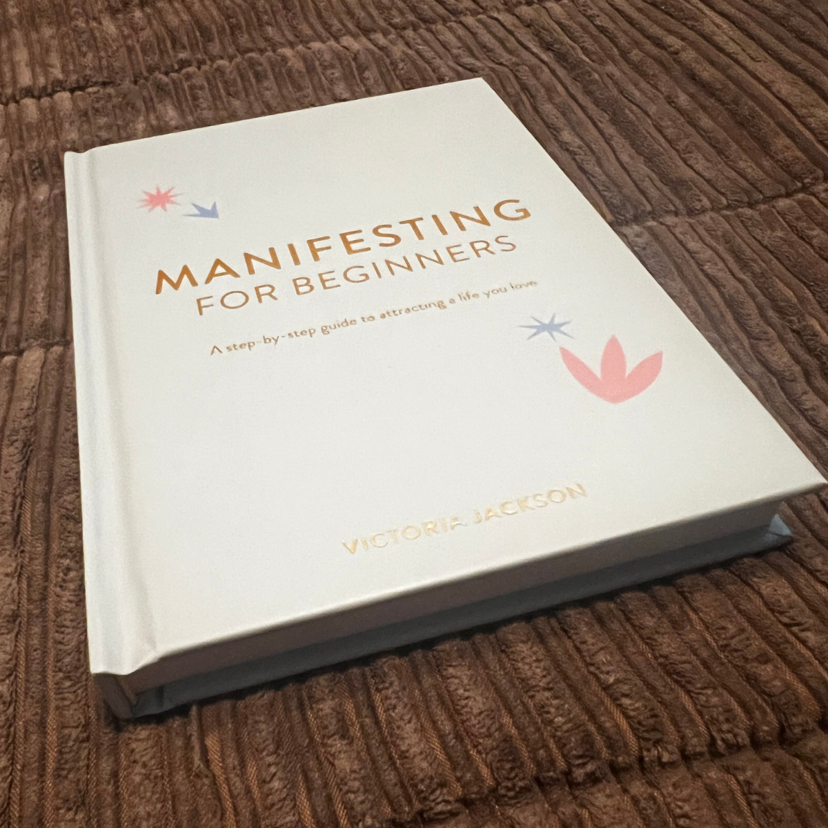 Manifesting For Beginners - Hardcover, Regular Edition, 2022, 160 Pages, by Victoria Jackson