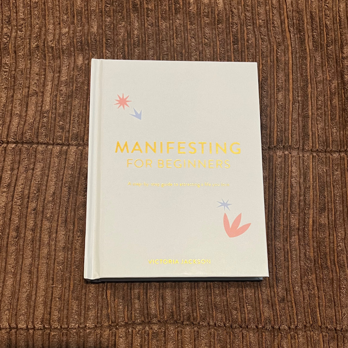 Manifesting For Beginners - Hardcover, Regular Edition, 2022, 160 Pages, by Victoria Jackson