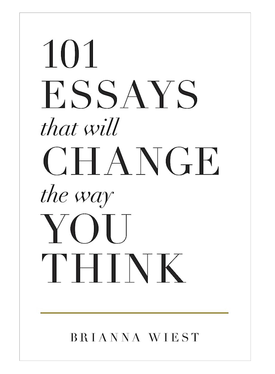 101 Essays That Will Change The Way You Think - Soft Cover, Regular Edition, by Brianna Wiest, Published by Thought Catalog, 448 Pages