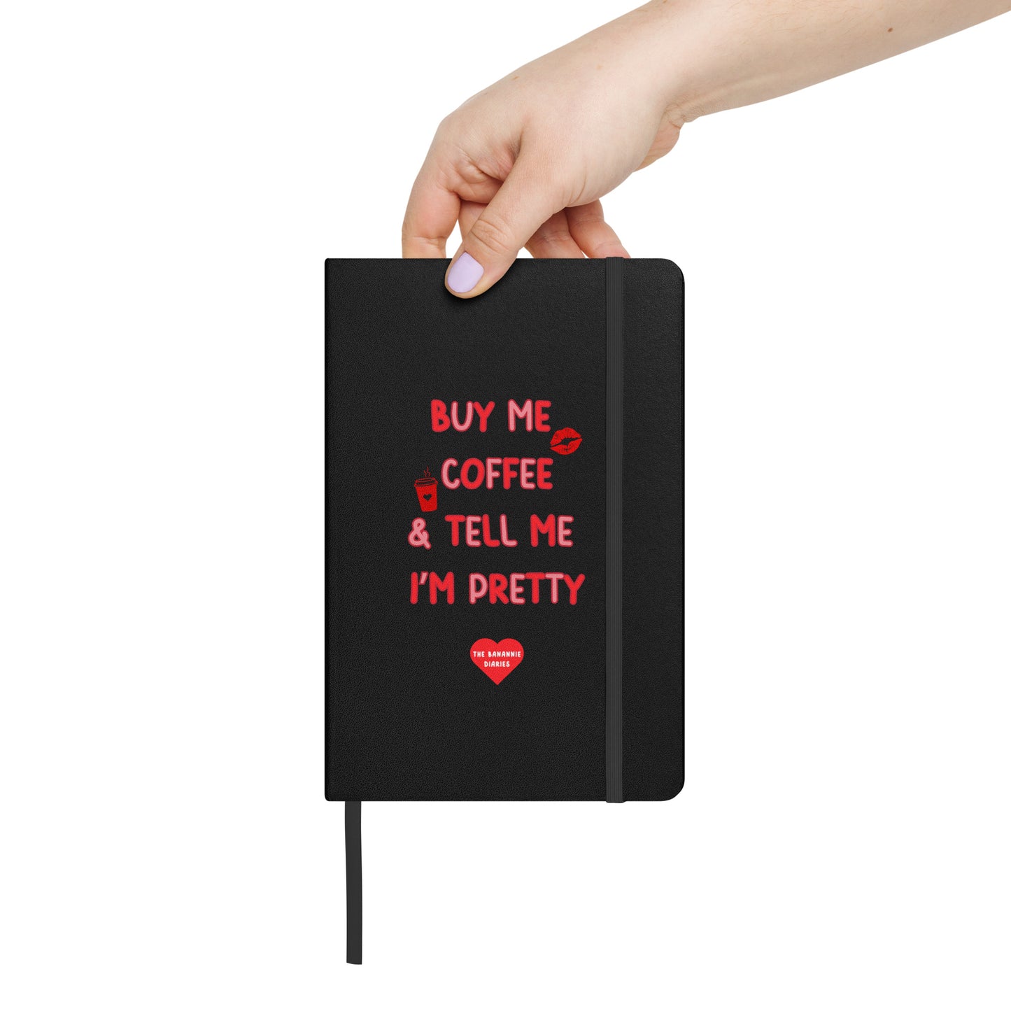 Buy Me Coffee and Tell Me I'm Pretty - Hardcover Bound Notebook, 80 Pages , By The Banannie Diaries