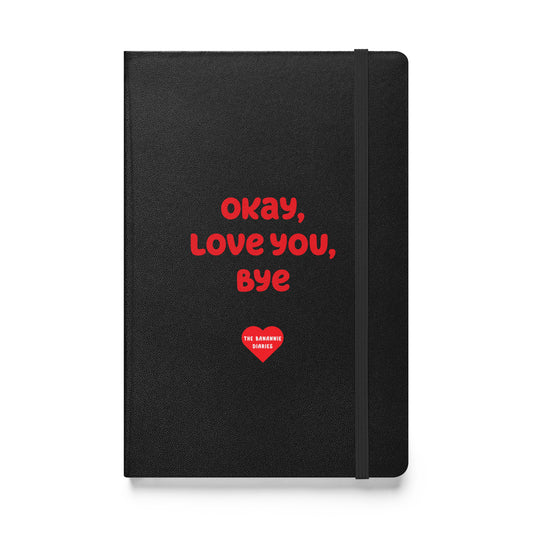 Okay, Love You, Bye - Hardcover Bound Notebook, 80 Pages, By The Banannie Diaries