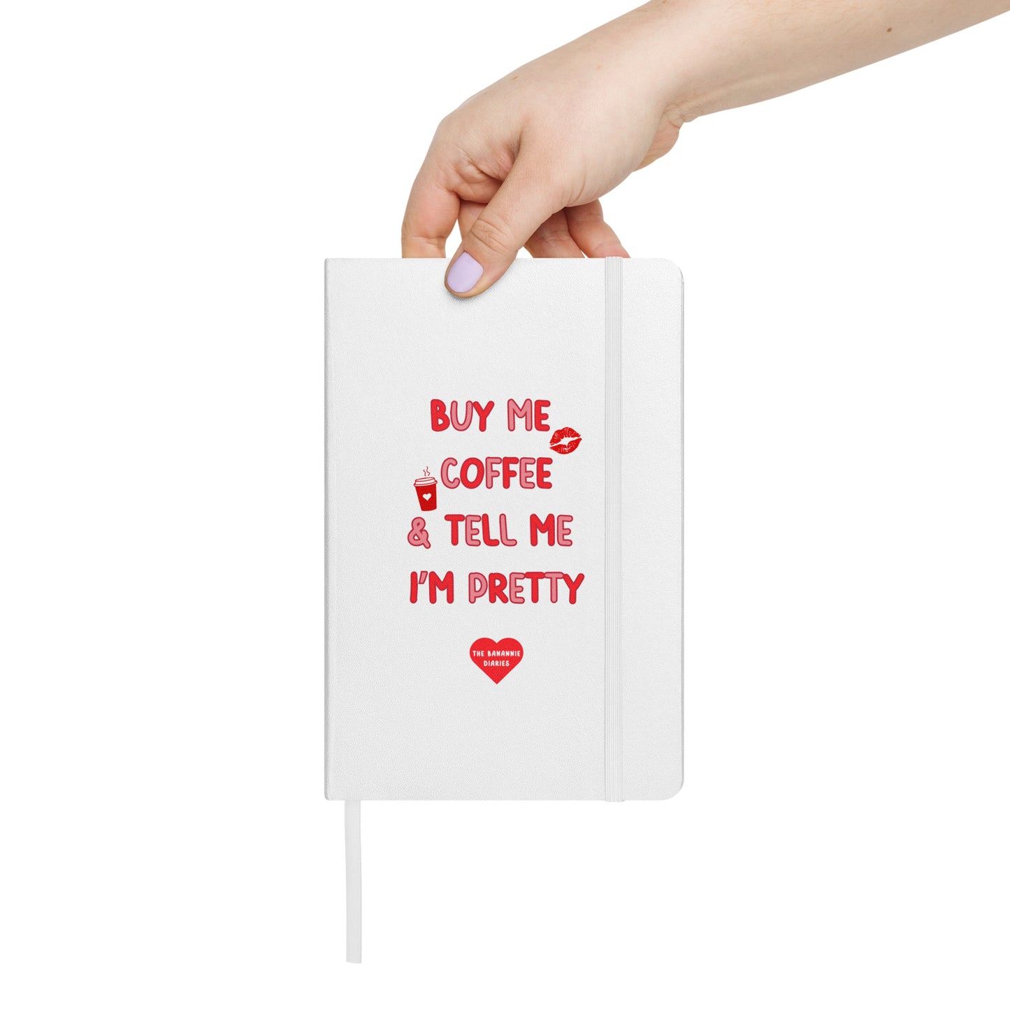 Buy Me Coffee and Tell Me I'm Pretty - Hardcover Bound Notebook, 80 Pages , By The Banannie Diaries