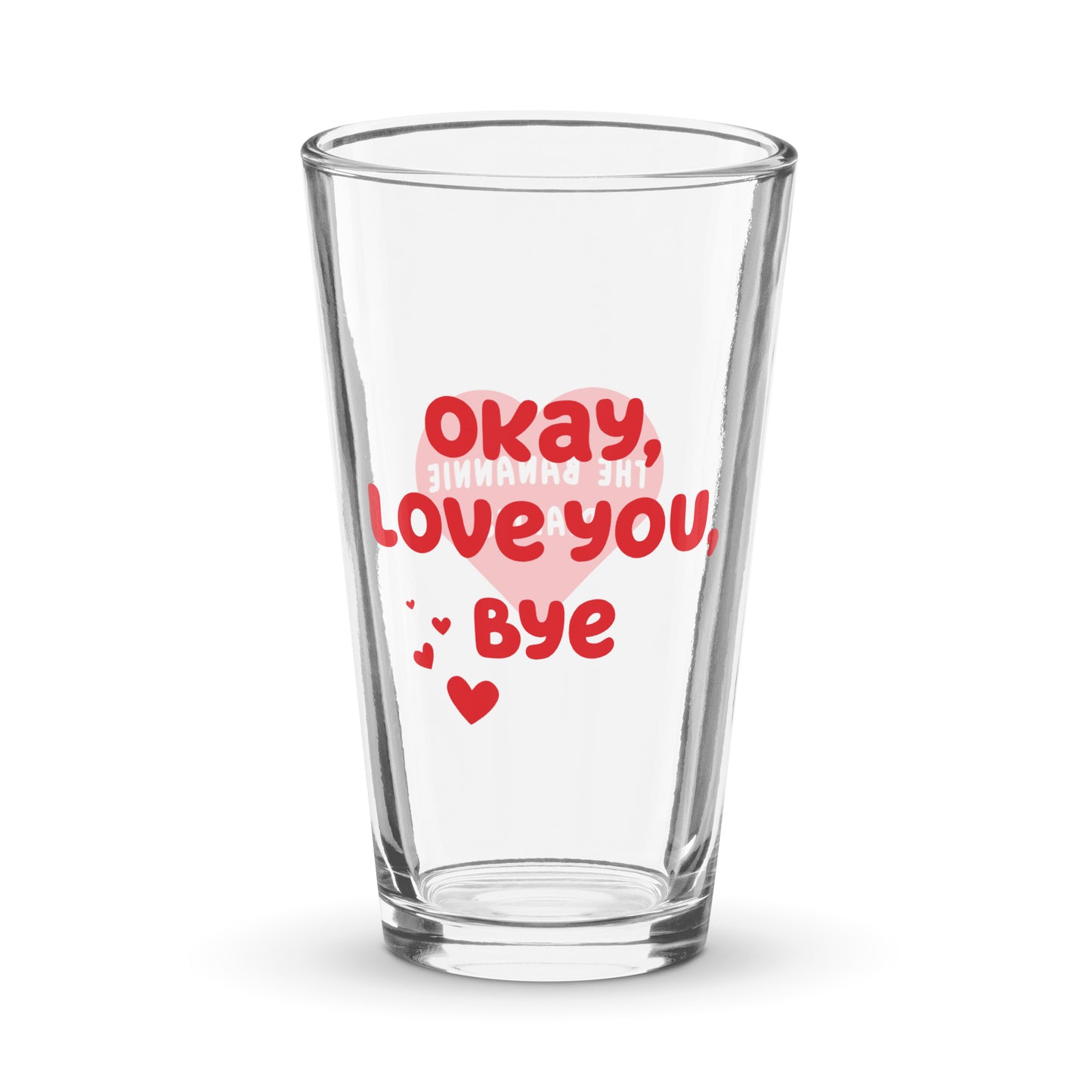 Okay, Love You, Bye - Pint Glass, by The Banannie Diaries - Volume: 16 oz. (473 ml), Glassware, Houseware