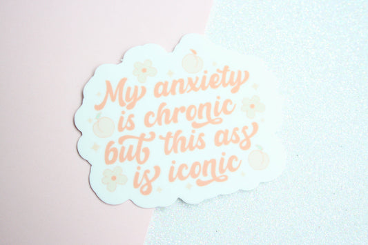 My Anxiety is Chronic but This Ass is Iconic Sticker